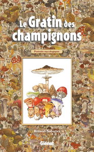 Le gratin des champignons : portraits mycologiques