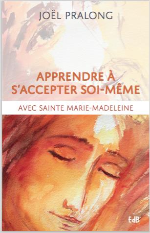 Couverture de Apprendre à s'accepter soi-même avec sainte Marie-Madeleine