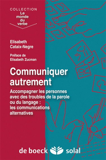 Communiquer autrement : accompagner les personnes avec des troubles de la parole ou du langage : les communications alternatives