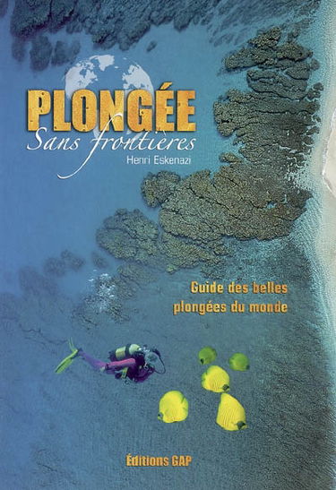 Plongée sans frontières : guide des belles plongées du monde