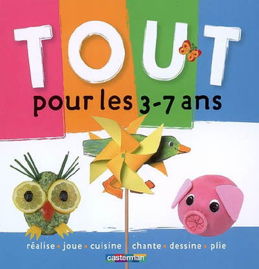 Tout pour les 3-7 ans : réalise, joue, cuisine, chante, dessine, plie