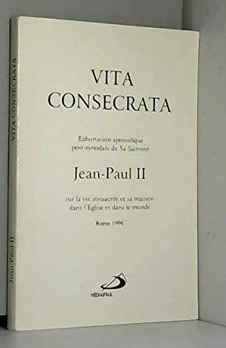 Vita consecrata : exhortation apostolique post-synodale de sa sainteté Jean-Paul II sur la vie consacrée et sa mission dans l'Eglise et dans le monde, Rome 1996