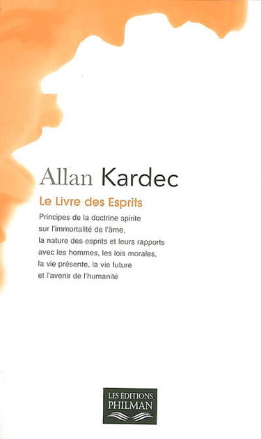 Le livre des esprits : principes de la doctrine spirite sur l'immortalité de l'âme, la nature des esprits et leurs rapports avec les hommes, les lois morales, la vie présente, la vie future et l'avenir de l'humanité
