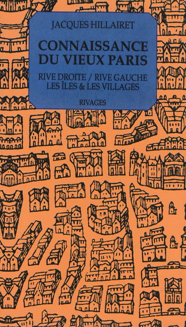 Connaissance du vieux Paris : rive droite-rive gauche, les îles & les rivages