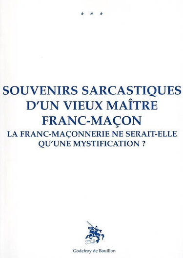 Couverture de Souvenirs sarcastiques d'un vieux maître franc-maçon : la franc-maçonnerie ne serait-elle qu'une mystification ?