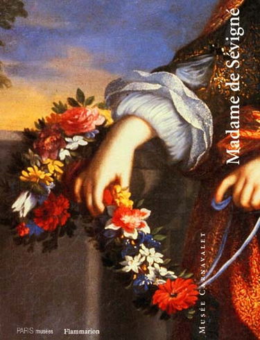 Madame de Sévigné : Exposition, Paris, Musée Carnavalet, 15 octobre 1996-12 janvier 1997