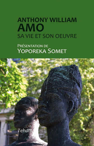 Anthony William Amo: Sa vie et son oeuvre