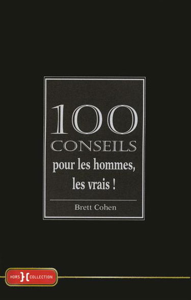 100 conseils pour les hommes, les vrais !
