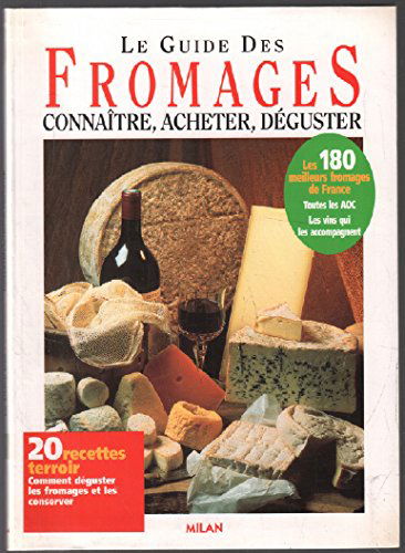 Le guide des fromages : connaître, acheter, déguster