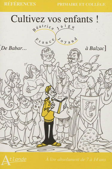 Cultivez vos enfants ! : de Babar... à Balzac : à lire absolument de 7 à 14 ans