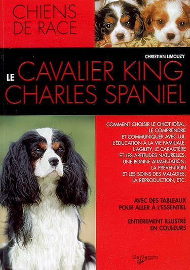 Le cavalier king-charles spaniel : comment choisir le chiot idéal, le comprendre et communiquer avec lui, l'éducation à la vie familiale, l'agility, le caractère et les aptitudes naturelles, une bonne alimentation, la prévention etc. : avec des tableaux p
