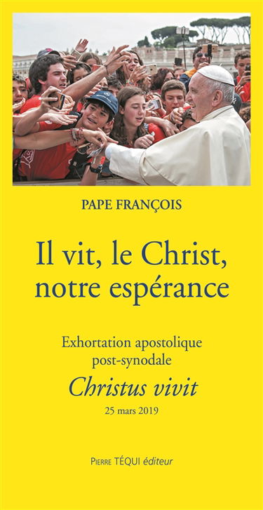 Il vit, le Christ, notre espérance : exhortation apostolique post-synodale Christus vivit du Saint-Père François aux jeunes et à tout le peuple de Dieu