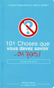 101 choses que vous devez savoir... ou pas !