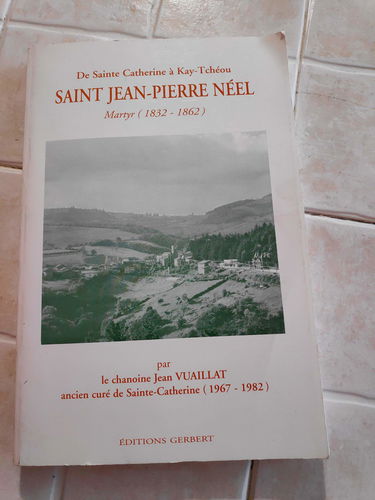 De sainte Catherine à Kay-Tchéou - SAINT JEAN-PIERRE NEEL, martyr (1832-1862).