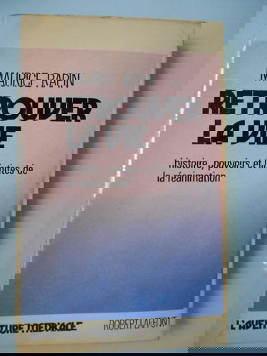 Retrouver la vie : histoire, pouvoir et limites de la réanimation