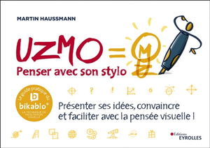 Uzmo, penser avec son stylo : présenter ses idées, convaincre et faciliter avec la pensée visuelle ! : le guide pratique du Bikablo, la technique de facilitation visuelle