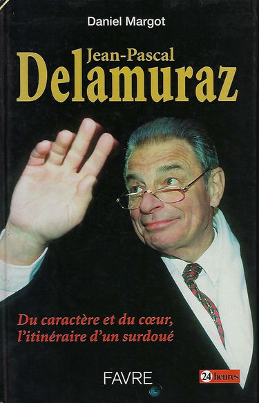 Jean-Pascal Delamuraz : Du caractère et du coeur, l'itinéraire d'un surdoué