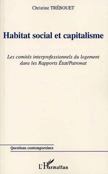 Habitat social et capitalisme : les comités interprofessionnels du logement dans les rapports État-Patronat