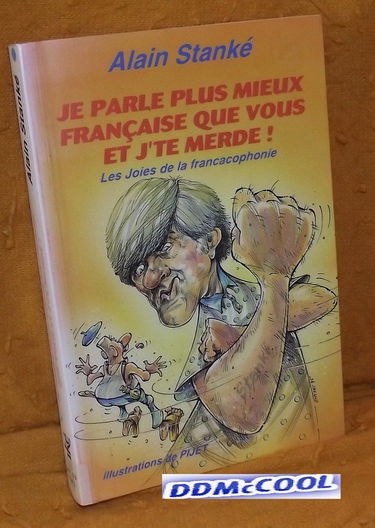 Je parle plus mieux française que vous et j'te merde !: Les joies de la francacophonie...