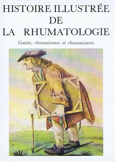 Histoire illustrée de la rhumatologie : goutte, rhumatismes et rhumatisants