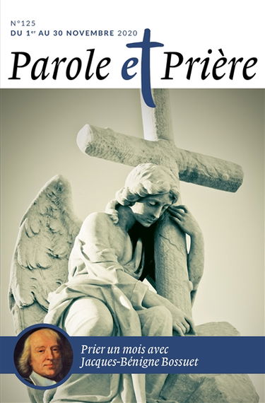 Parole et prière, n° 125. Prier un mois avec Jacques-Bénigne Bossuet