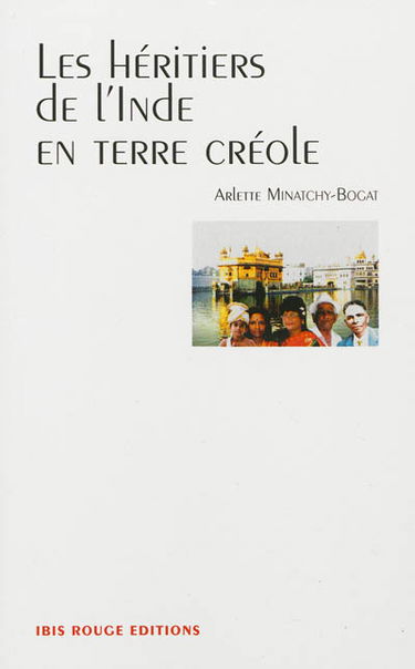 Les héritiers de l'Inde en terre créole : récit historique