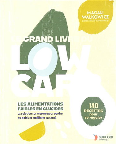Couverture de Le grand livre du low carb : les aliments faibles en glucides, la solution sur mesure pour perdre du poids et améliorer sa santé : 140 recettes pour se régaler par Magali Walkowicz