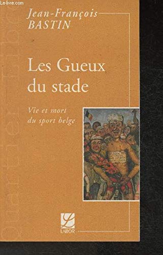 Les gueux du stade : vie et mort du sport belge
