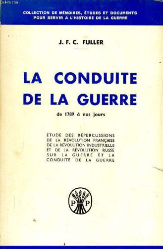 LA CONDUITE DE LA GUERRE DE 1789 A NOS JOURS - ETUDES DES REPERCUSSIONS DE LA REVOLUTION FRANCAISE DE LA REVOLUTION INDUSTRIELLE ET DE LA REVOLUTION RUSSE SUR LA GUERRE ET LA CONDUITE DE LA GUERRE