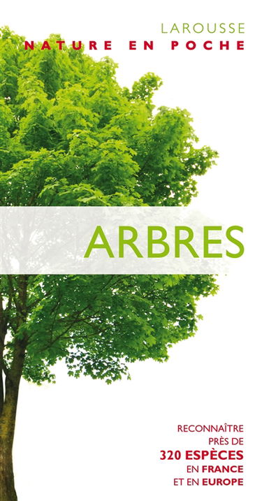 Arbres : reconnaître près de 320 espèces en France et en Europe