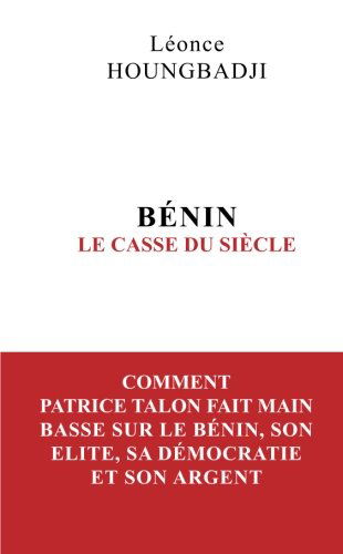 BENIN : Le Casse du siècle: Comment Patrice Talon fait main basse sur le Bénin, son élite, sa démocratie et son argent