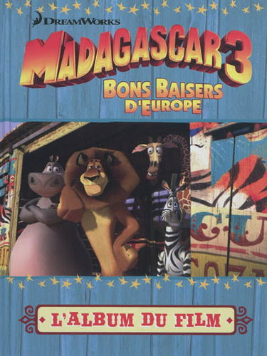 Madagascar 3 : bons baisers d'Europe : l'album du film