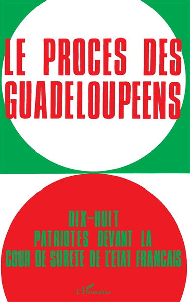 Le procès des Guadeloupéens : 18 patriotes devant la Cour de sûreté de l'Etat français: 19 février-1er mars 1968