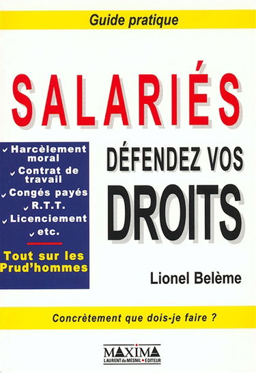 Salariés, défendez vos droits ! : harcèlement moral, contrat de travail, congés payés, R.T.T., licenciement, etc. : tout sur les Prud'hommes