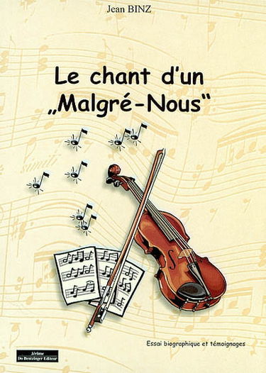 Le chant d'un malgré-nous : essai biographique et témoignages