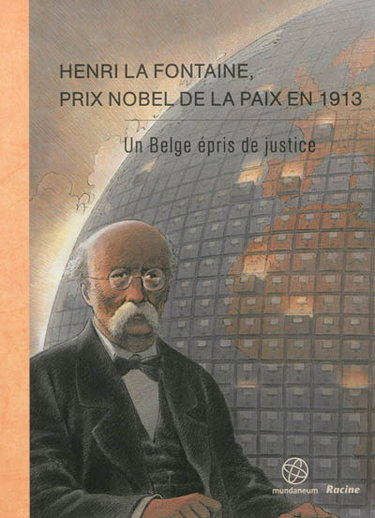 Couverture de Henri La Fontaine, prix Nobel de la paix en 1913 : un Belge épris de justice