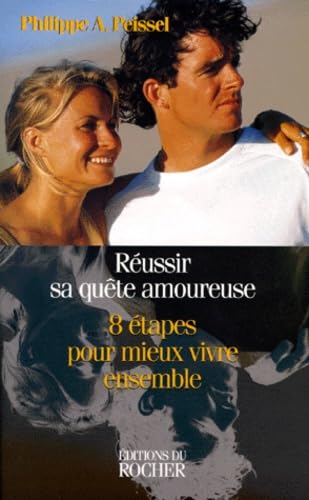 Réussir sa quête amoureuse : huit étapes pour mieux vivre ensemble