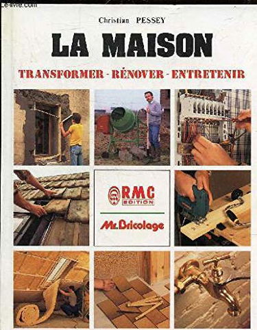 La Maison : transformer, rénover, entretenir
