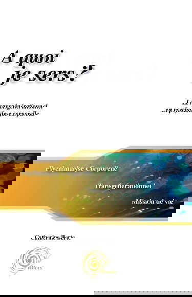 A quoi je sers?: Le transgénérationnel en psychanalyse corporelle