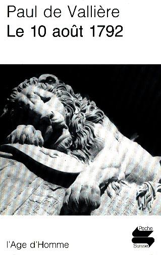 Le 10 août 1792 : grandeur helvétique, défense des Tuileries et la destruction du régiment des gardes-suisses de France à Paris