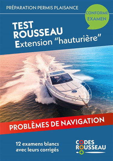 Couverture de Permis bateau Rousseau. Test Rousseau extension hauturière : préparation permis plaisance, conforme examen : problèmes de navigation, 12 examens blancs avec leurs corrigés