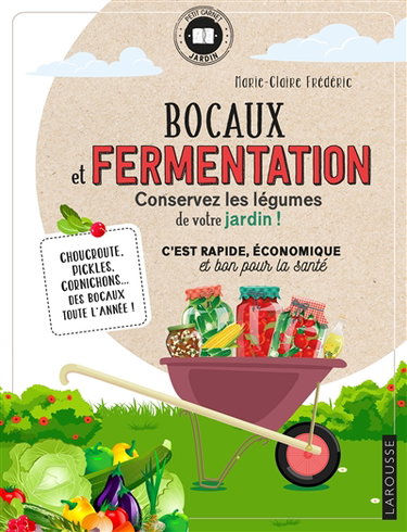 Couverture de Bocaux et fermentation, conservez les légumes de votre jardin ! : c'est rapide, économique et bon pour la santé : choucroute, pickles, cornichons... des bocaux toute l'année !