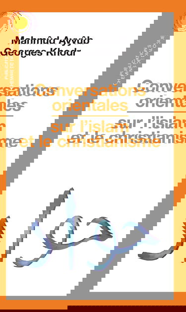 Conversations orientales sur l'islam et le christianisme : trois débats à l'université orthodoxe de Balamand, Liban