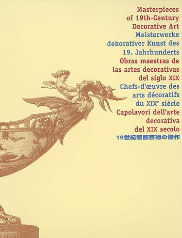 Couverture de Chefs-d’œuvre des arts décoratifs du XIXe siècle. Masterpieces of 19th-century decorative art. Meisterwerke dekorativer Kunst des 19. Jahrhunderts par Anonyme
