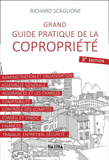 Grand guide pratique de la copropriété : administration et organisation, assemblée générale, assurances et charges...