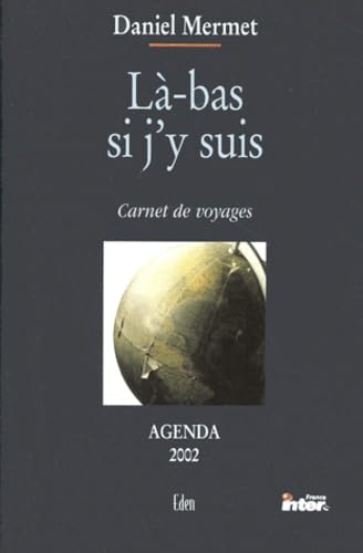 Là-bas si j'y suis : carnet de voyages : agenda 2002
