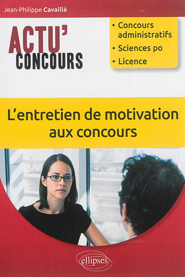 L'entretien de motivation aux concours : concours administratifs, Sciences-Po, licence