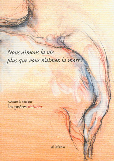 Nous aimons la vie plus que vous n'aimez la mort ! : contre la terreur les poètes résistent