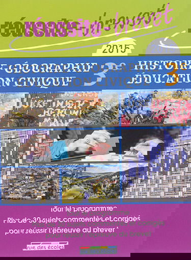 Histoire géographie et éducation civique, 3e, 2015 : tout le programme : plus de 30 sujets commentés et corrigés pour réussir l'épreuve du brevet