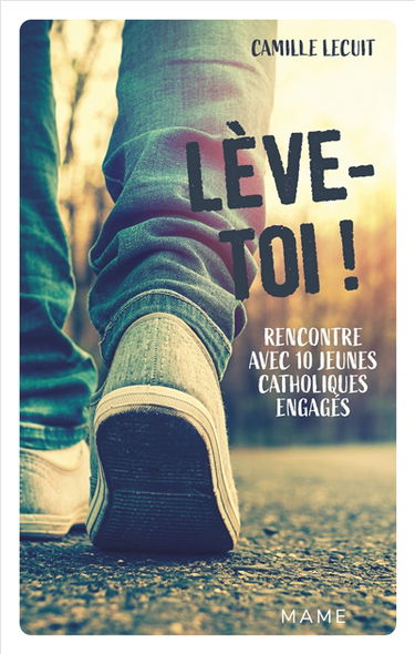 Lève-toi ! : rencontre avec 10 jeunes catholiques engagés